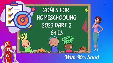 Goals for Homeschooling 2023 Part Two S1 E3