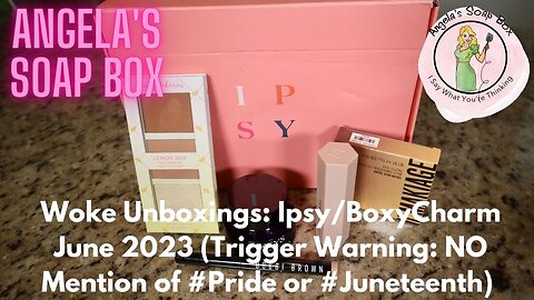 Woke Unboxings: Ipsy/BoxyCharm June 2023 (Trigger Warning: NO MENTION of #Pride or #Juneteenth)