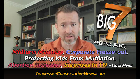 Midterm Madness, Corporate Freeze, Protecting Kids From Mutilation, Abortion Increases, TN Surprises