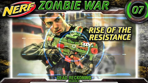 NERF WAR Zombies Episode 7 Rise of the Resistance | Dead Reckoning Season 0 HvZ