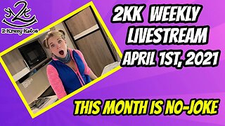 2kk weekly Livestream | April is No-Joke! | April 1st, 2021