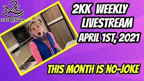 2kk weekly Livestream | April is No-Joke! | April 1st, 2021