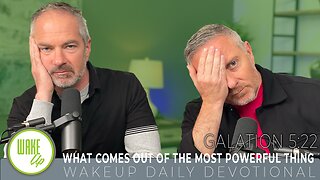 WakeUp Daily Devotional | What comes out of the most Powerful Thing | Galation 5:22