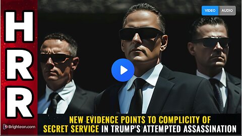 New evidence points to complicity of SECRET SERVICE in Trump's attempted assassination
