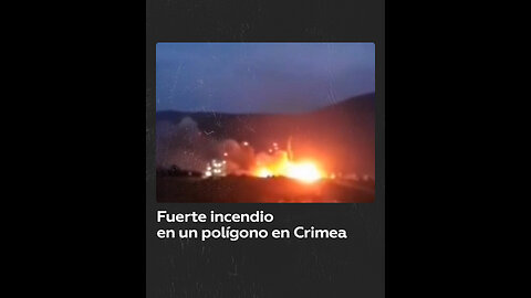Potente incendio en un polígono en Crimea causa una evacuación y paraliza una autopista