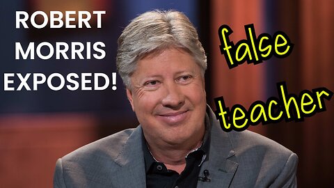 Robert Morris Exposed! | Why Do I Call Him A False Teacher?