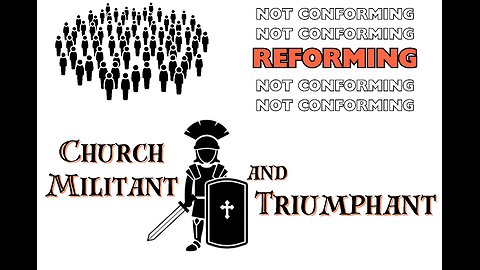 Reforming not Conforming: The Church Militant and Triumphant