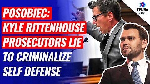 Posobiec: Kyle Rittenhouse Prosecutors Lie To Criminalize Self Defense