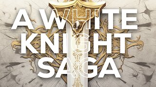 A WHITE KNIGHT SAGA