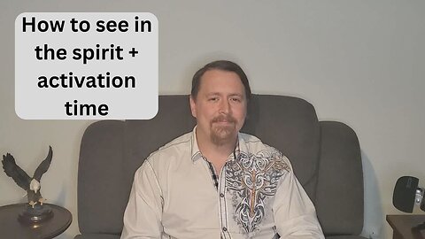 How to See in the Spirit + Activation Time