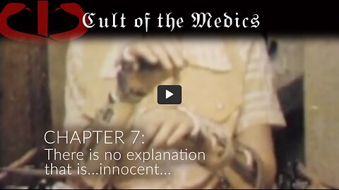 CULT OF THE MEDICS - Chapter 7: THERE IS NO EXPLANATION... THAT IS INNOCENT...