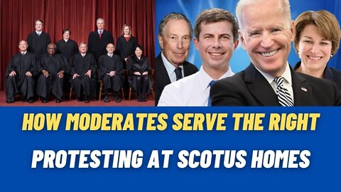 How Moderates Serve The Right | Protesting SCOTUS Homes | Nick & CJ Show