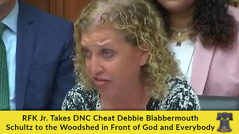 RFK Jr. Takes DNC Cheat Debbie Blabbermouth Schultz to the Woodshed in Front of God and Everybody
