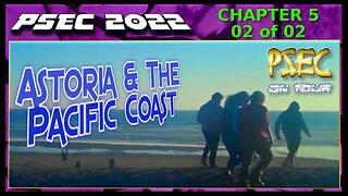 PSEC - 2022 - PSEC ON TOUR | CH05 - Astoria & The Pacific Coast | 02 of 02 | 432hz [hd 720p]