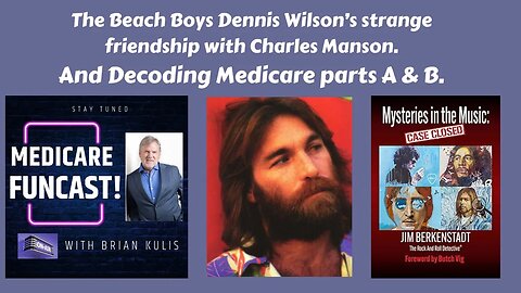 The Beach Boys Dennis Wilson and Charles Manson?? Also, decoding Medicare with Brian Kulis.