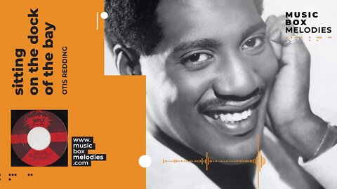 [Music box melodies] - Sitting on the Dock of the Bay by Otis Redding