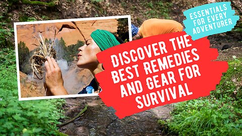 Essentials for Every Adventurer: Discover the Best Remedies and Gear for Survival