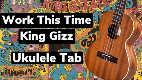Work This Time Ukulele Tab - King Gizzard and the Wizard Lizard
