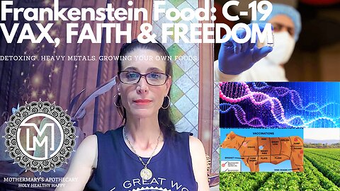 Part III Frankenstein Food: C-19 VAX, FAITH & FREEDOM