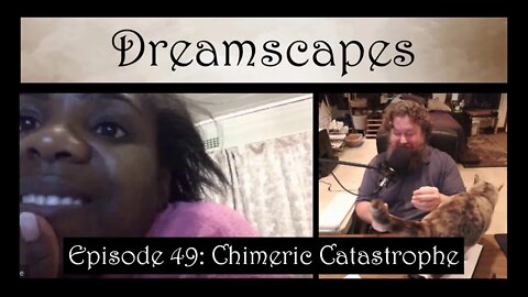 Dreamscapes Episode 49: Chimeric Catastrophe