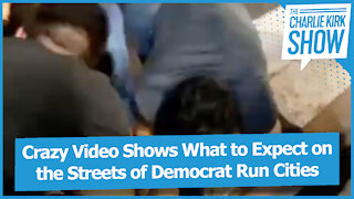 Crazy Video Shows What to Expect on the Streets of Democrat Run Cities