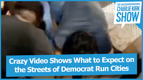 Crazy Video Shows What to Expect on the Streets of Democrat Run Cities