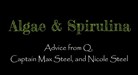 Algae & Spirulina: Advice from Q, Captain Max Steel, and Nicole Steel