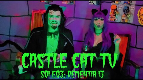 Castle Cat TV- Dementia 13