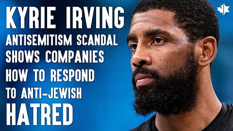 Kyrie Irving Antisemitism Scandal Shows Companies How To Respond To Anti-Jewish Hatred