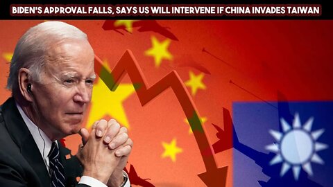 Biden's Approval Falls, Says US Will Intervene If China Invades Taiwan