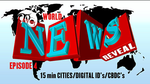 WG World News Reveal Series Ep. 4 - 15 min Cities/DIGITAL ID’s/CBDC’s