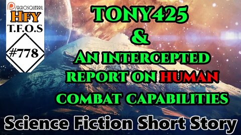 Sci-Fi Short Stories -TONY425 & An intercepted report on human combat capabilities (R/HFY TFOS# 778)