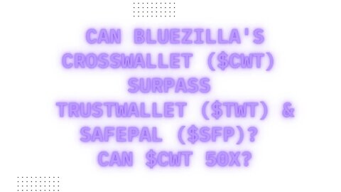 Can Bluezilla Crosswallet $CWT Surpass Trustwallet $TWT & Safepal $SFP? Can $CWT 50X?