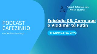 TEMPORADA 2022 DO PODCAST CAFEZINHO- EPISÓDIO 06 (SOMENTE ÁUDIO)