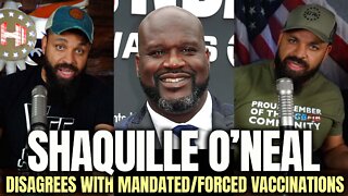 Shaquille O'Neal Disagrees With Mandates/Forced Vaccinations