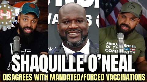 Shaquille O'Neal Disagrees With Mandates/Forced Vaccinations
