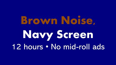 Brown Noise, Navy Screen 🟤🟦 • 12 hours • No mid-roll ads