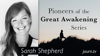 Pioneers of The Great Awakening Series - Session 16: Sarah Shepherd