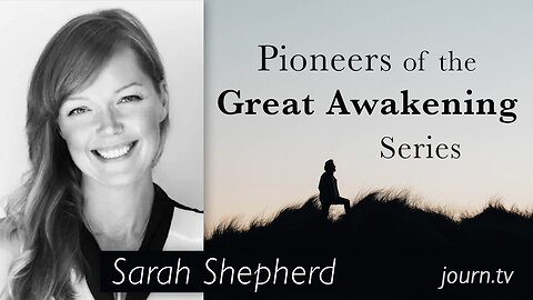 Pioneers of The Great Awakening Series - Session 16: Sarah Shepherd