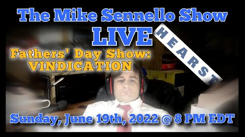 LIVE The Mike Sennello Show: The Fathers' Day Show and Sweet, Sweet, VINDICATION | June 19th, 2022