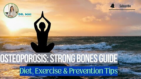 Understanding Osteoporosis: Strong Bones for Life! | DR. MAI