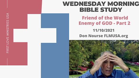Friend of the World Enemy of GOD Part 2 Bible Study | Don Nourse - FLMUSA 11/10/2021