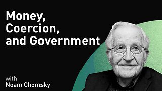 Money, Coercion, and Government Policy with Noam Chomsky (WiM127)