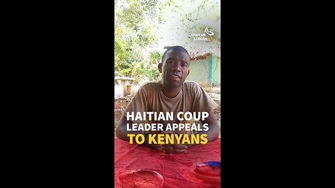 HAITIAN COUP LEADER APPEALS TO KENYANS