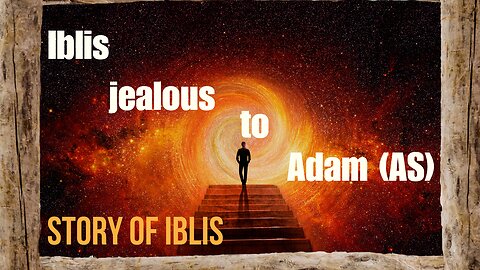 Story of Iblis | Iblis jealous to Adam (AS)