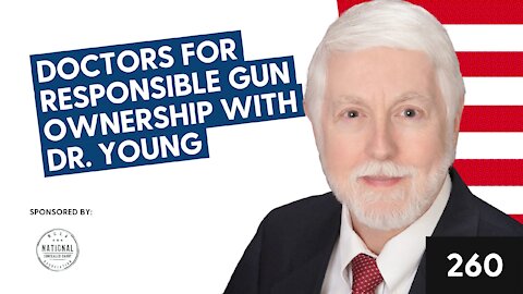 Episode 260: Dr. Robert Young from Doctors for Responsible Gun Ownership
