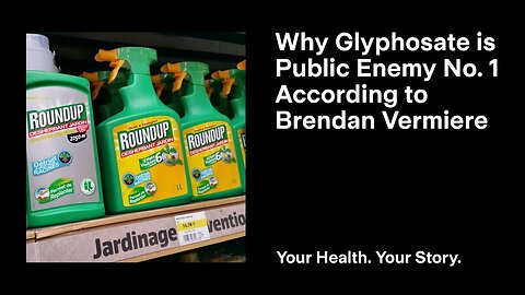 Why Glyphosate is Public Enemy No. 1 According to Brendan Vermeire