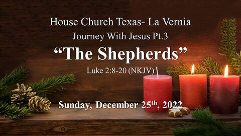 Journey With Jesus Pt 2 The Shepherds House Church Texas La Vernia- 12-25-22
