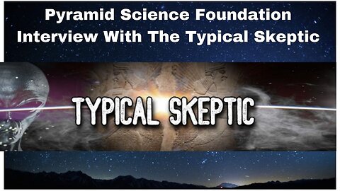 Pyramid Science Foundation Interview With the Typical Skeptic