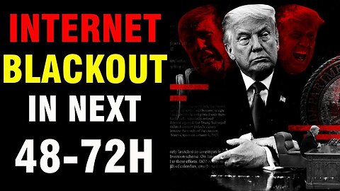 INTERNET BLACKOUT IN THE NEXT 48 TO 72 HOURS UPDATE - TRUMP NEWS